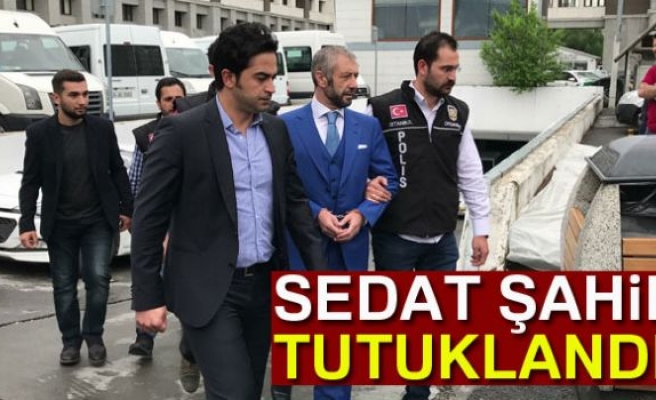 Sedat Şahin tutuklandı