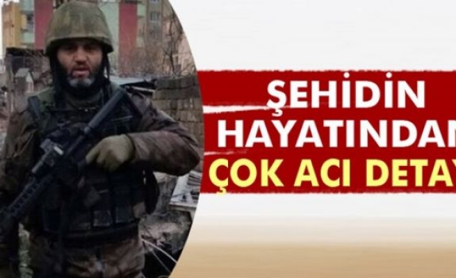 Şehidin hayatından çok acı detay!