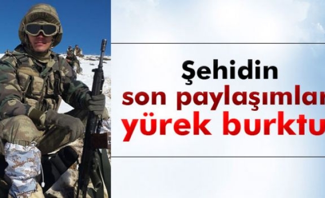 Şehidin son paylaşımları yürek burktu