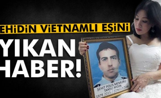 Şehidin Vietnamlı eşini yıkan haber