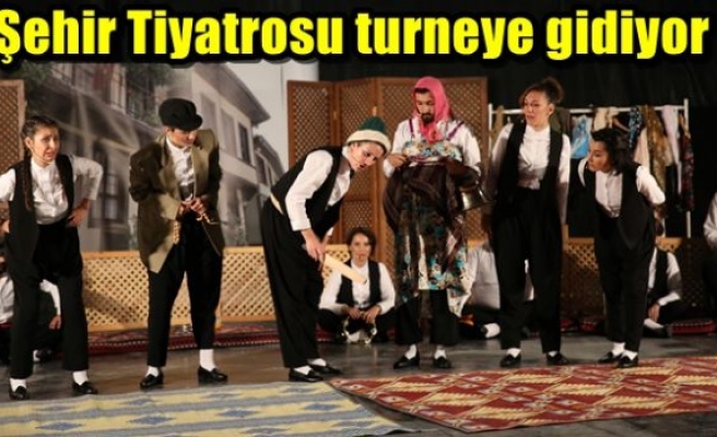 Şehir Tiyatrosu turneye gidiyor