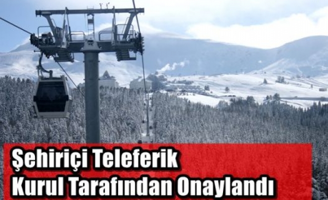 Şehiriçi Teleferik Kurul Tarafından Onaylandı