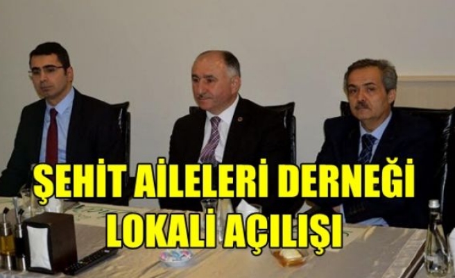 ŞEHİT AİLELERİ Dernegi Lokali Açılışı