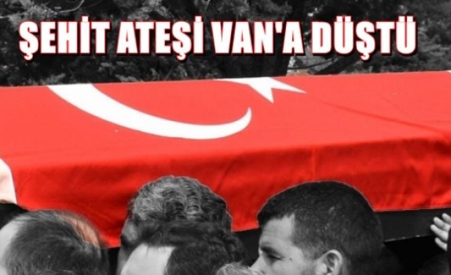 Şehit ateşi Van’a düştü!