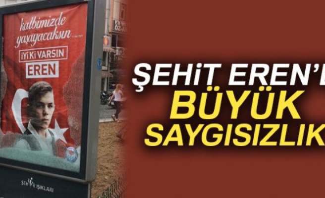 ŞEHİT EREN'E BÜYÜK SAYGISIZLIK!