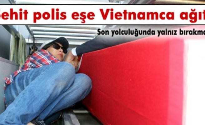 Şehit polise, Vietnamlı eşinden ağıt