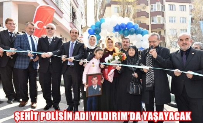 Şehit Polisin Adı Yıldırım'da Yaşayacak