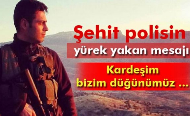 Şehit polisin yürek yakan mesajı