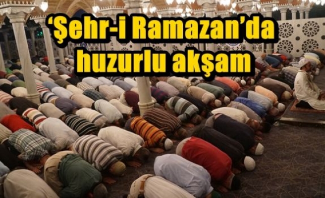 ‘Şehr-i Ramazan’da huzurlu akşam