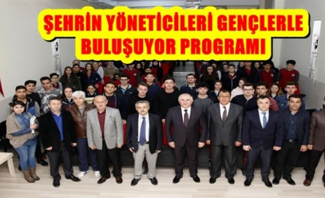 ŞEHRİN YÖNETİCİLERİ GENÇLERLE BULUŞUYOR PROGRAMI