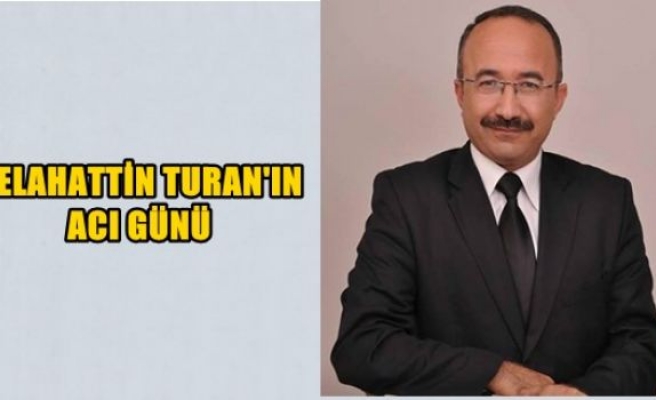 Selahattin Turan'ın acı günü