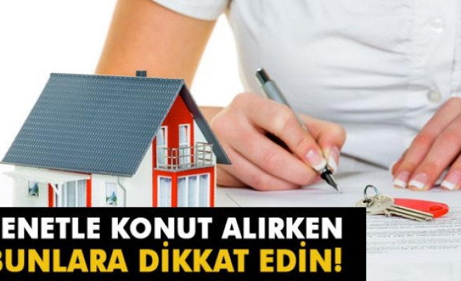 Senetle konut alırken bunlara dikkat edin!