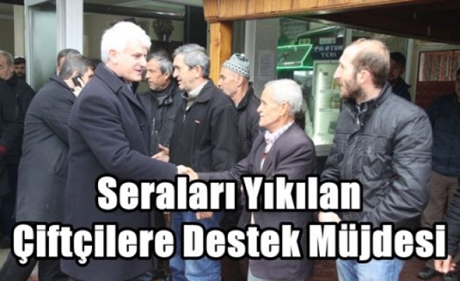 Seraları Yıkılan Çiftçilere Destek Müjdesi