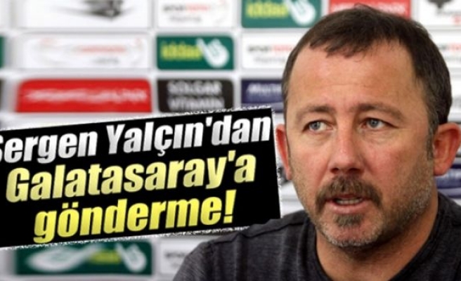 Sergen Yalçın'dan Galatasaray'a gönderme!
