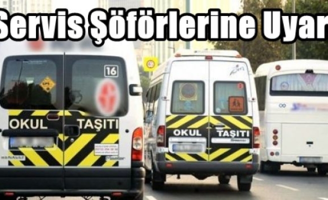 Servis Şöförlerine Uyarı