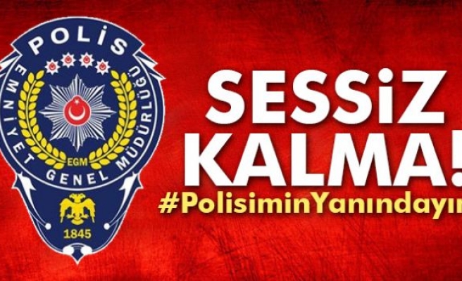 Sessiz kalma! #PolisiminYanındayım