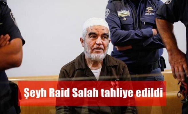 Şeyh Raid Salah tahliye edildi