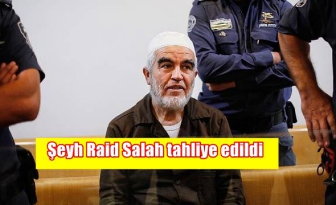 Şeyh Raid Salah tahliye edildi