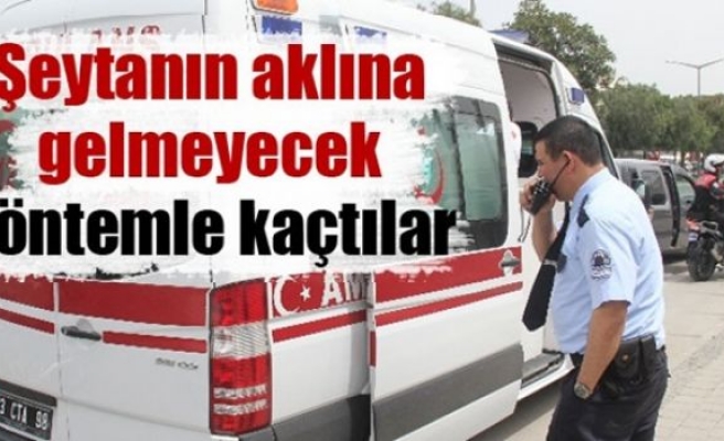 Şeytanın aklına gelmezdi: Ambulansla kaçtılar