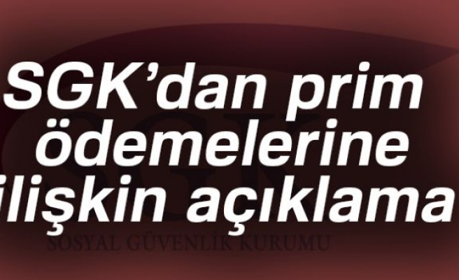 SGK'DAN PRİM ÖDEMELERİNE İLİŞKİN AÇIKLAMA!