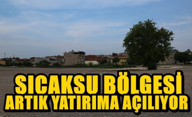 SICAKSU BÖLGESİ ARTIK YATIRIMA AÇILIYOR