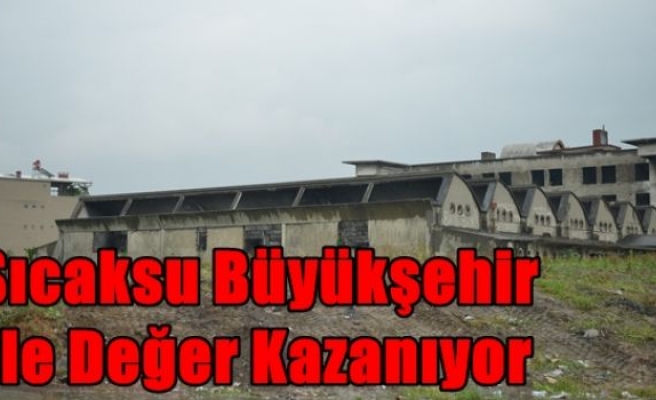 Sıcaksu Büyükşehir İle Değer Kazanıyor