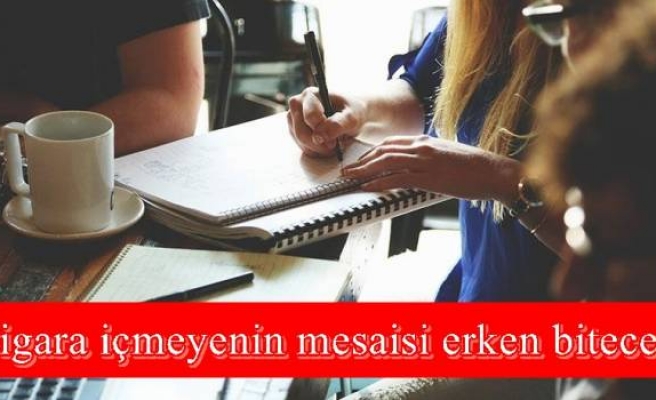 Sigara içmeyenin mesaisi erken bitecek