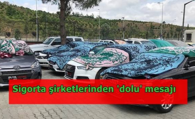 Sigorta şirketlerinden 'dolu' mesajı