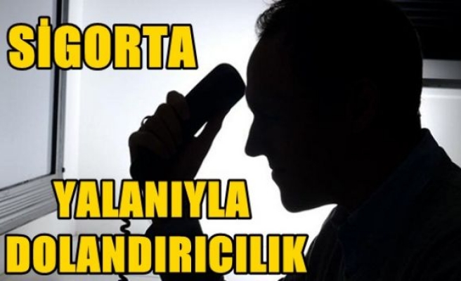 “Sigorta“ yalanıyla dolandırıcılık