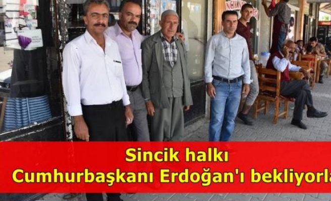 Sincik halkı Cumhurbaşkanı Erdoğan'ı bekliyorlar