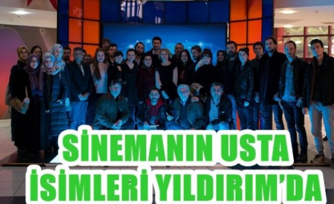 SİNEMANIN USTA İSİMLERİ YILDIRIM’DA 