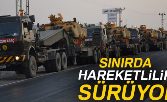 SINIRDA HAREKETLİLİK SÜRÜYOR!