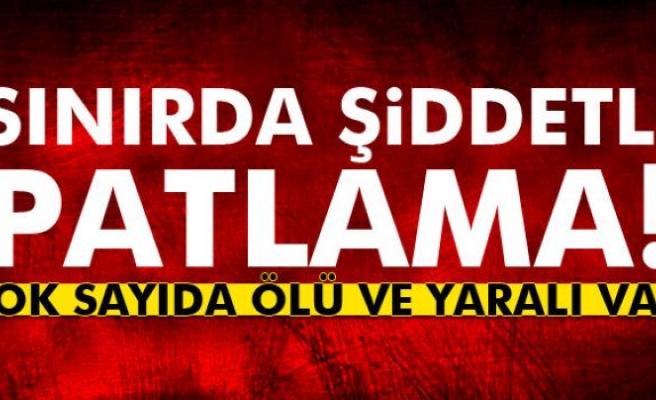 Sınırda şiddetli patlama