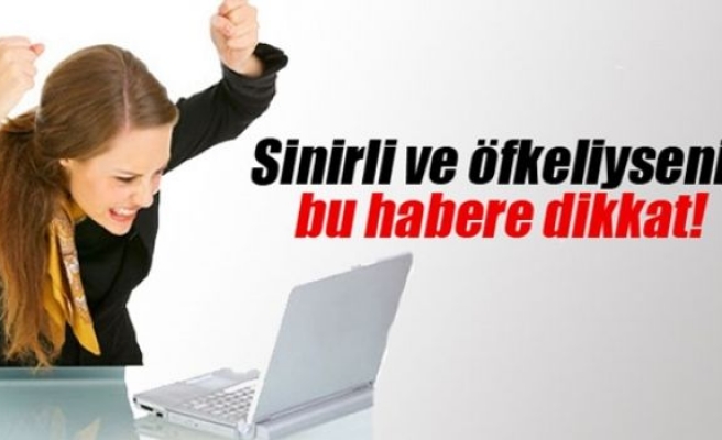 Sinirli ve öfkeliyseniz bu habere dikkat!