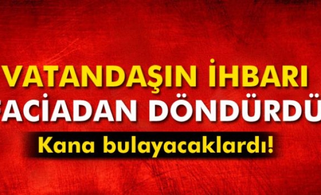 Şırnak’ta vatandaşın ihbarı sayesinde faciadan dönüldü