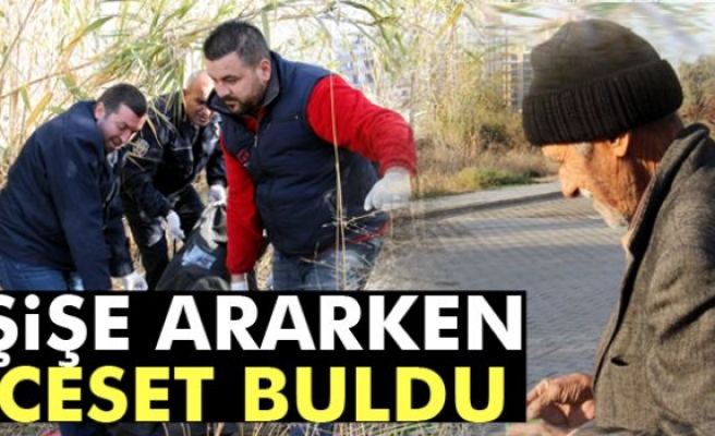 Şişe ararken ceset buldu