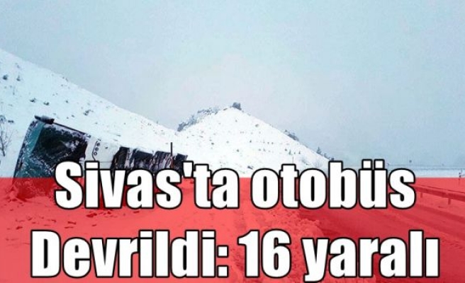 Sivas'ta otobüs devrildi: 16 yaralı