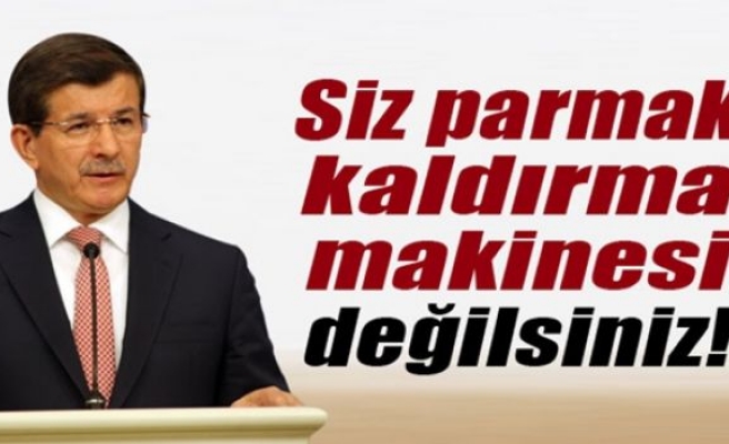 'Siz parmak kaldırma makinesi değilsiniz'