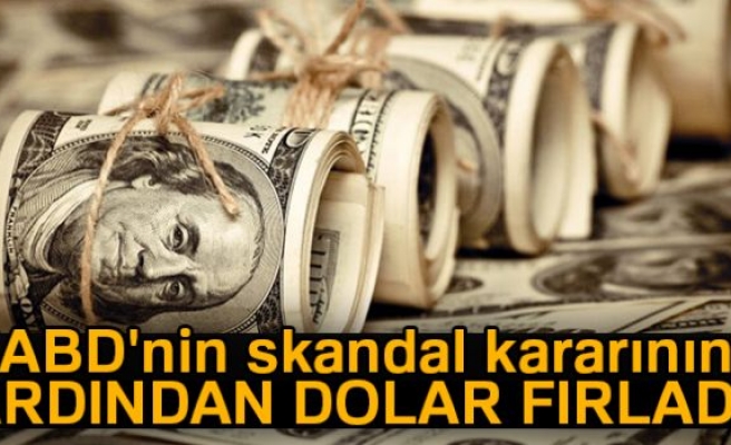 Skandal kararın ardından dolar fırladı!