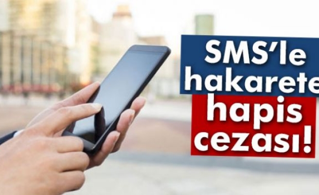 SMS’le hakarete hapis cezası