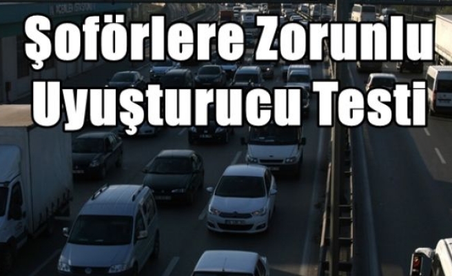 Şoförlere Zorunlu Uyuşturucu Testi