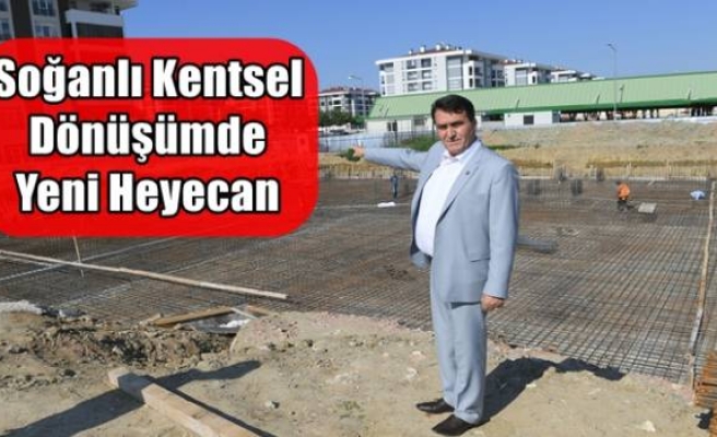 Soğanlı Kentsel Dönüşümde Yeni Heyecan 