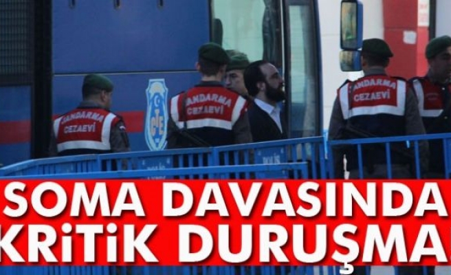 Soma davasında kritik duruşma