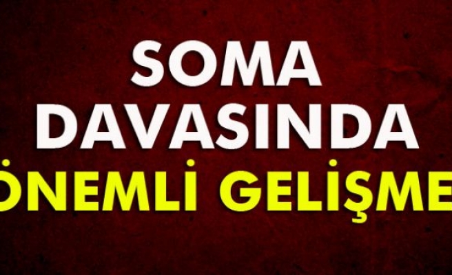 Soma davasında önemli gelişme