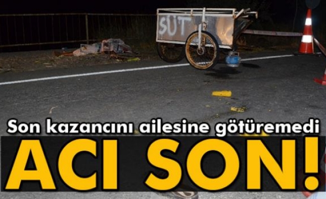 Son kazancını ailesine götüremeden hayatını kaybetti