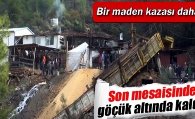 Son mesaisinde göçük altında kaldı