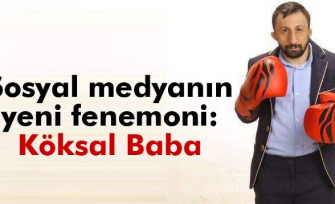 Sosyal medyanın yeni fenemoni: Köksal Baba