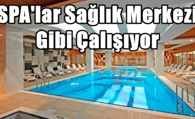 SPA'lar Sağlık Merkezi Gibi Çalışıyor