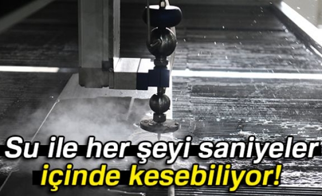 SU İLE HER ŞEYİ KESEBİLİYOR!