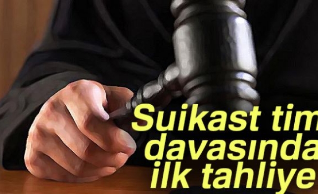 SUİKAST TİMİ DAVASINDA İLK TAHLİYE!